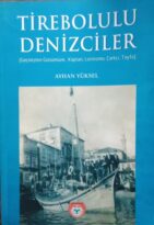 “TİREBOLULU DENİZCİLER” VE DEDEM ABDULLAH AKALIN (AĞA DAYI)