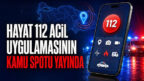 HAYAT 112 ACİL MOBİL UYGULAMASI KAMU SPOTU YAYINDA 