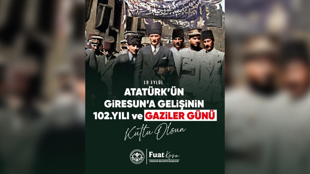 BAŞKAN KÖSE’NİN ATATÜRK’ÜN GİRESUN’A GELİŞİ VE GAZİLER GÜNÜ MESAJI