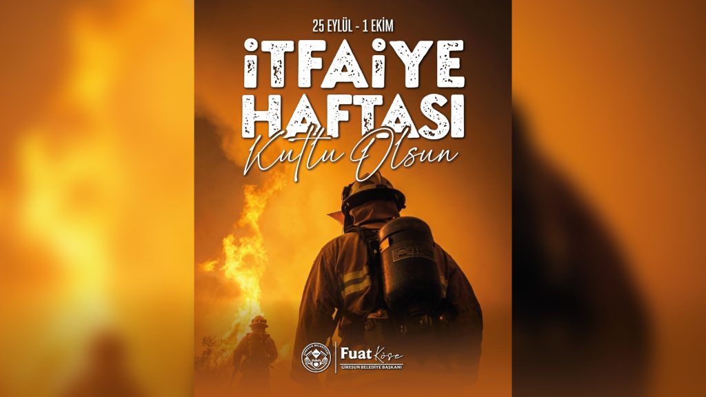 BAŞKAN KÖSE’NİN İTFAİYE HAFTASI MESAJI
